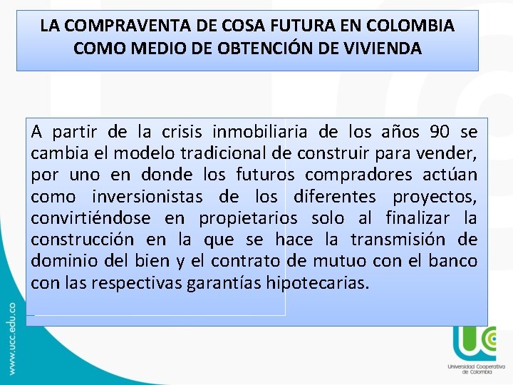 LA COMPRAVENTA DE COSA FUTURA EN COLOMBIA COMO MEDIO DE OBTENCIÓN DE VIVIENDA A LA COMPRAVENTA DE COSA FUTURA EN COLOMBIA COMO MEDIO DE OBTENCIÓN DE VIVIENDA A