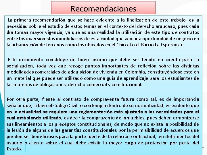 Recomendaciones La primera recomendación que se hace evidente a la finalización de este trabajo, Recomendaciones La primera recomendación que se hace evidente a la finalización de este trabajo,