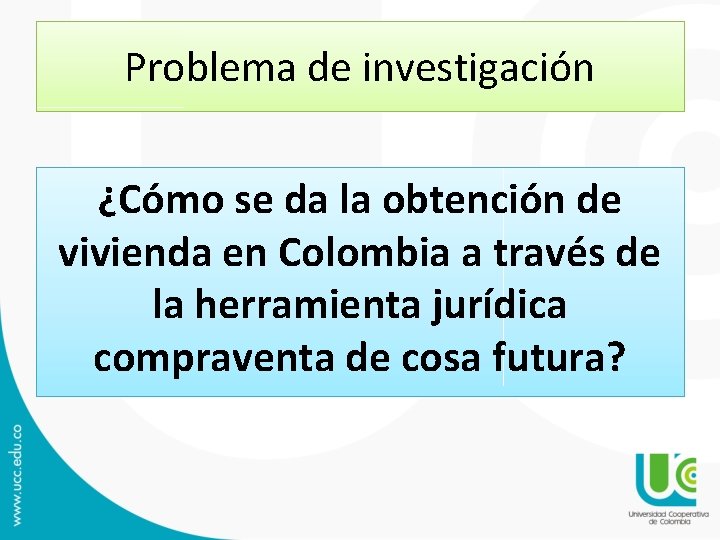 Problema de investigación ¿Cómo se da la obtención de vivienda en Colombia a través Problema de investigación ¿Cómo se da la obtención de vivienda en Colombia a través