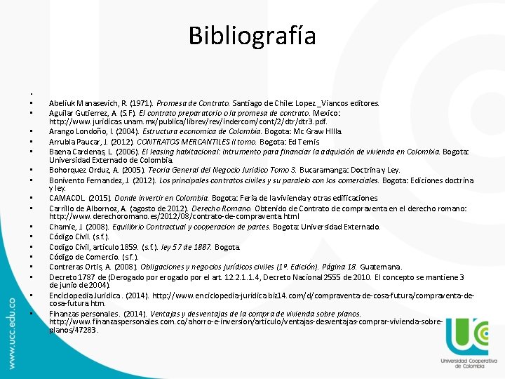 Bibliografía • • • • • Abeliuk Manasevich, R. (1971). Promesa de Contrato. Santiago Bibliografía • • • • • Abeliuk Manasevich, R. (1971). Promesa de Contrato. Santiago