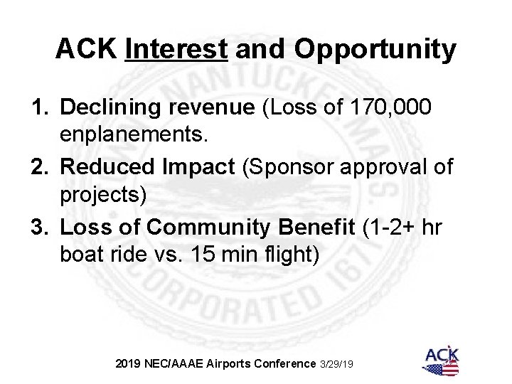 ACK Interest and Opportunity 1. Declining revenue (Loss of 170, 000 enplanements. 2. Reduced