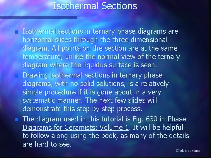 Isothermal Sections n n n Isothermal sections in ternary phase diagrams are horizontal slices