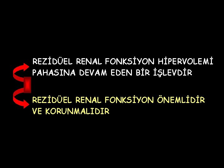 REZİDÜEL RENAL FONKSİYON HİPERVOLEMİ PAHASINA DEVAM EDEN BİR İŞLEVDİR REZİDÜEL RENAL FONKSİYON ÖNEMLİDİR VE