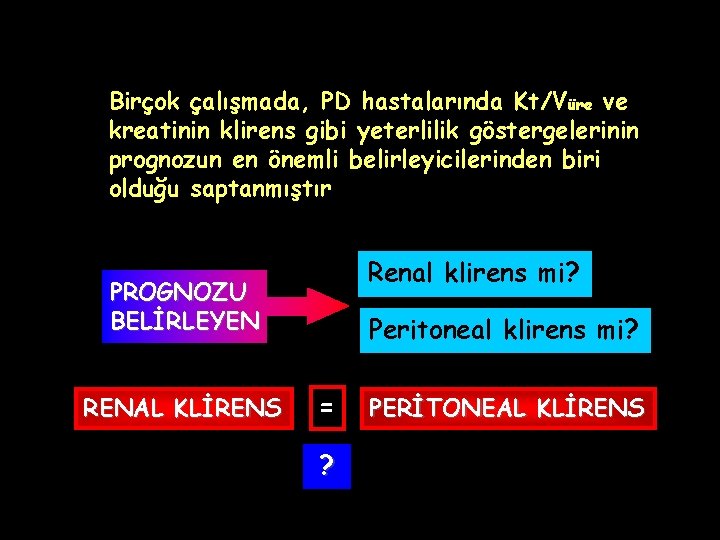 Birçok çalışmada, PD hastalarında Kt/Vüre ve kreatinin klirens gibi yeterlilik göstergelerinin prognozun en önemli