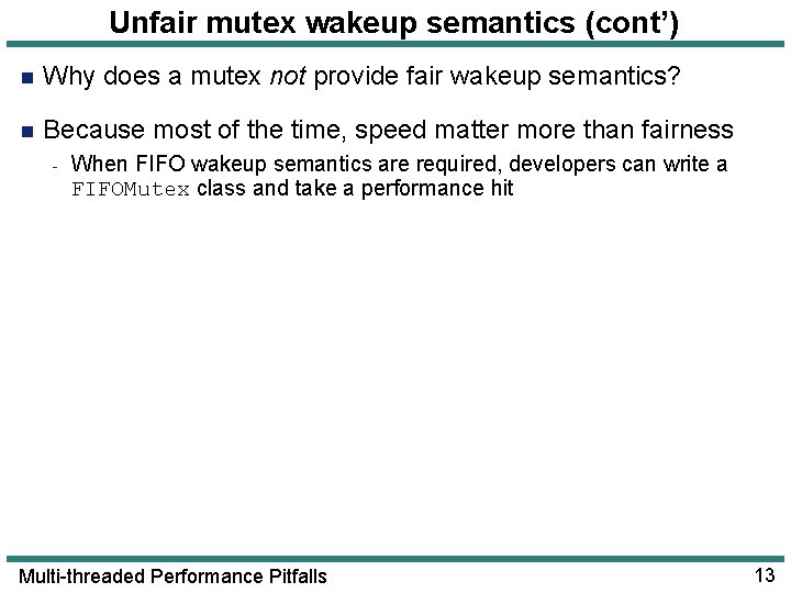 Unfair mutex wakeup semantics (cont’) n Why does a mutex not provide fair wakeup Unfair mutex wakeup semantics (cont’) n Why does a mutex not provide fair wakeup