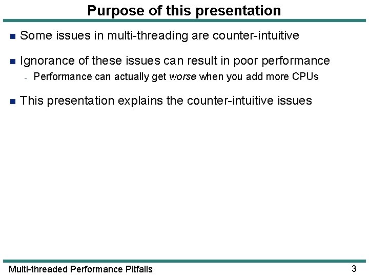 Purpose of this presentation n Some issues in multi-threading are counter-intuitive n Ignorance of Purpose of this presentation n Some issues in multi-threading are counter-intuitive n Ignorance of