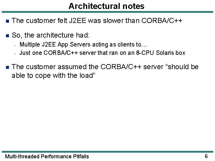 Architectural notes n The customer felt J 2 EE was slower than CORBA/C++ n Architectural notes n The customer felt J 2 EE was slower than CORBA/C++ n