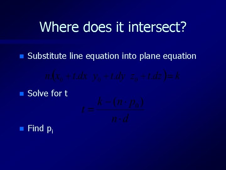 Where does it intersect? n Substitute line equation into plane equation n Solve for