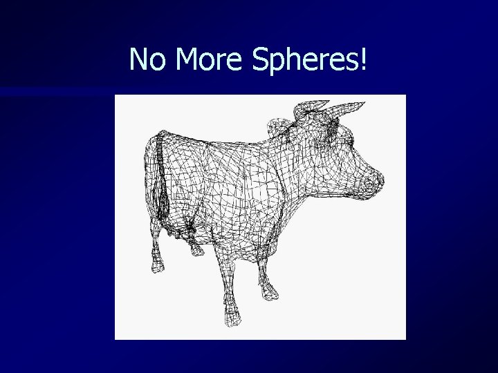 No More Spheres! 
