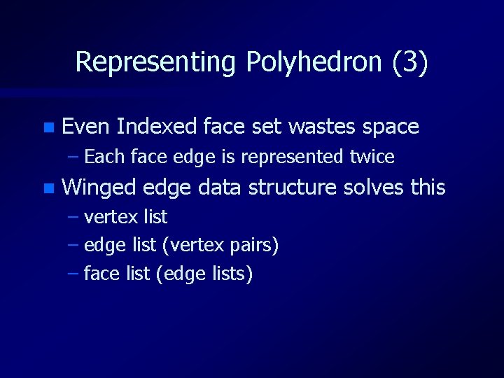 Representing Polyhedron (3) n Even Indexed face set wastes space – Each face edge