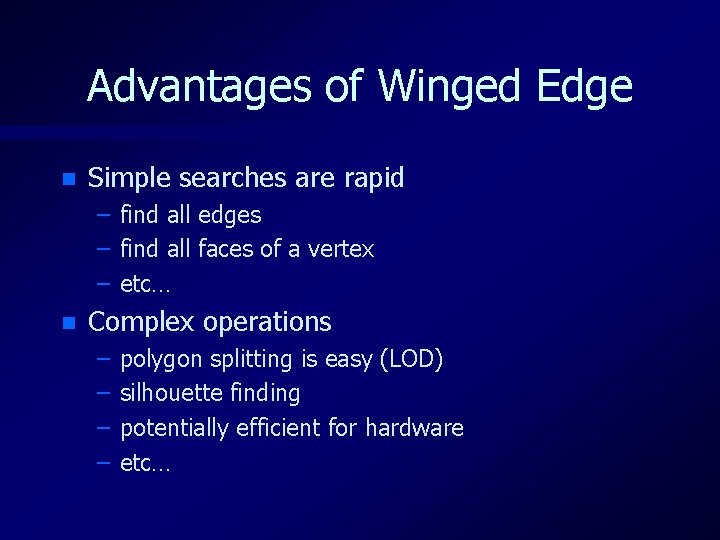 Advantages of Winged Edge n Simple searches are rapid – – – n find