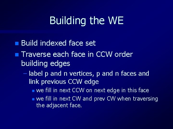Building the WE Build indexed face set n Traverse each face in CCW order