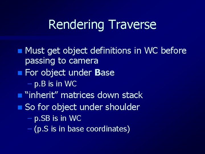 Rendering Traverse Must get object definitions in WC before passing to camera n For