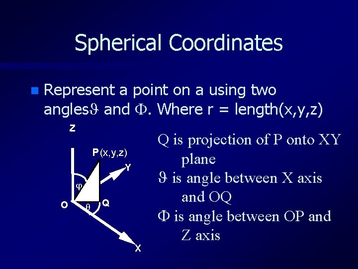 Spherical Coordinates n Represent a point on a using two angles and . Where