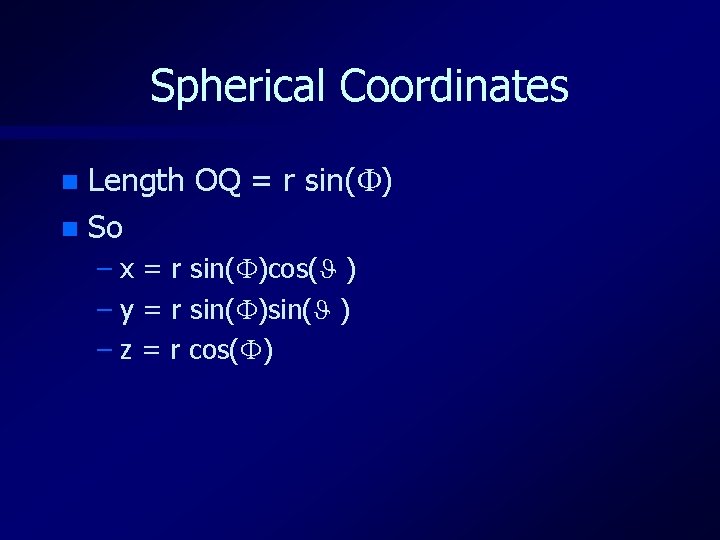 Spherical Coordinates Length OQ = r sin( ) n So n – x =