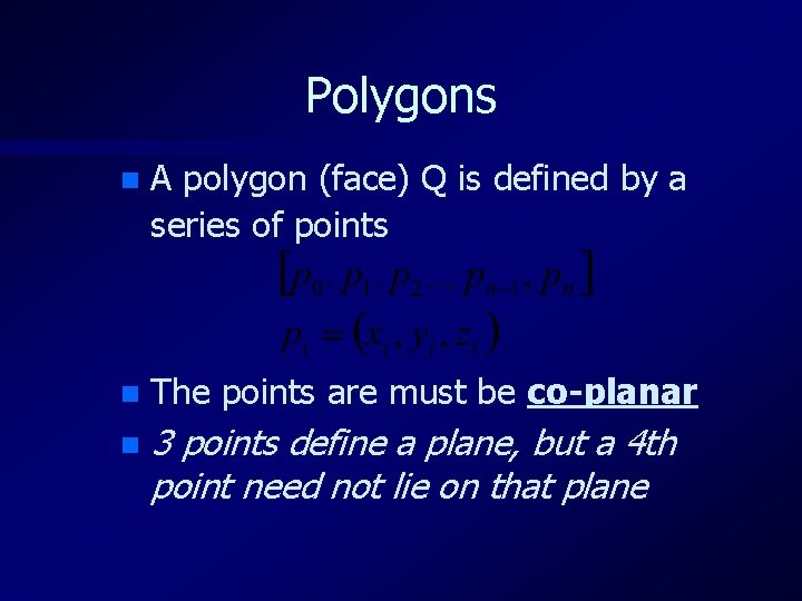 Polygons n A polygon (face) Q is defined by a series of points n