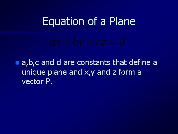 Equation of a Plane n a, b, c and d are constants that define