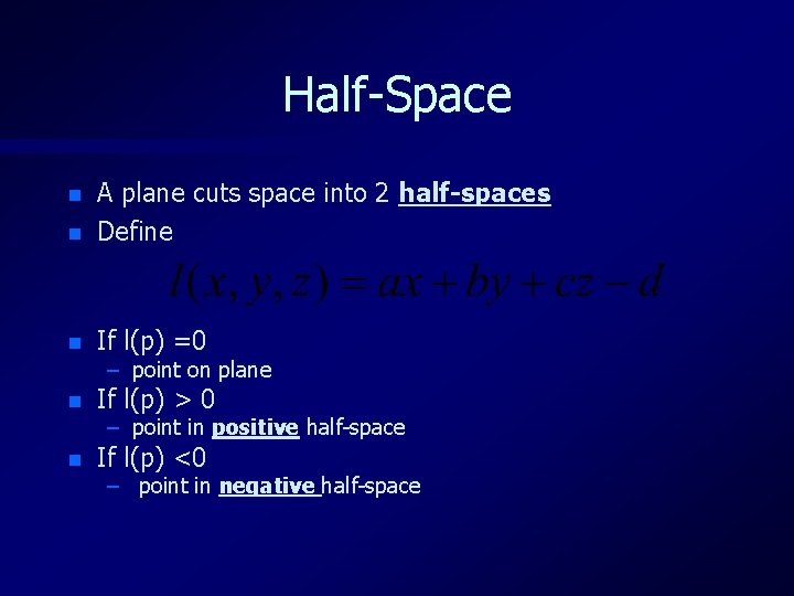 Half-Space n A plane cuts space into 2 half-spaces Define n If l(p) =0