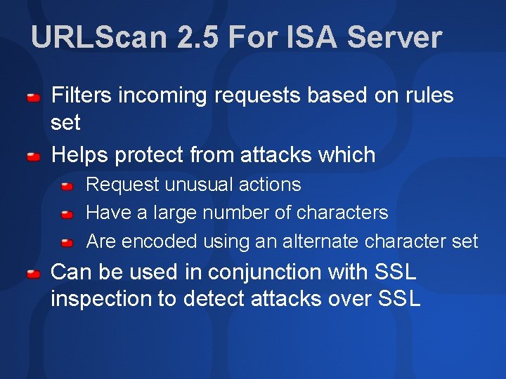 URLScan 2. 5 For ISA Server Filters incoming requests based on rules set Helps