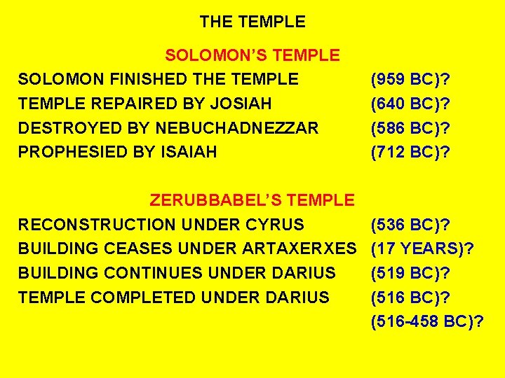 THE TEMPLE SOLOMON’S TEMPLE SOLOMON FINISHED THE TEMPLE REPAIRED BY JOSIAH DESTROYED BY NEBUCHADNEZZAR