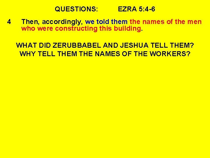 QUESTIONS: 4 EZRA 5: 4 -6 Then, accordingly, we told them the names of