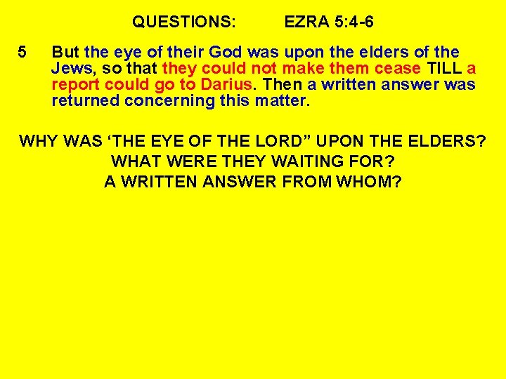 QUESTIONS: 5 EZRA 5: 4 -6 But the eye of their God was upon