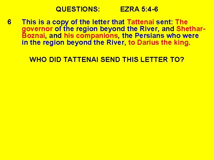 QUESTIONS: 6 EZRA 5: 4 -6 This is a copy of the letter that