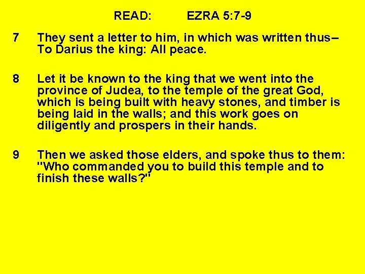 READ: EZRA 5: 7 -9 7 They sent a letter to him, in which