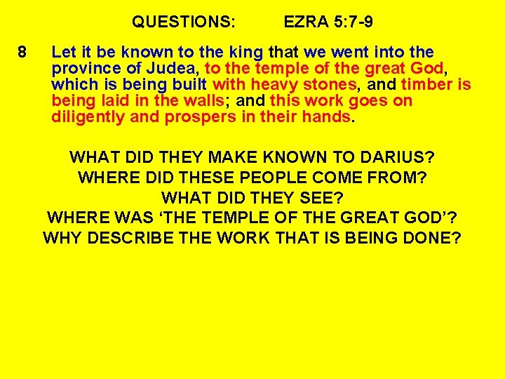 QUESTIONS: 8 EZRA 5: 7 -9 Let it be known to the king that