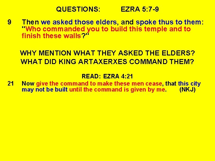 QUESTIONS: 9 EZRA 5: 7 -9 Then we asked those elders, and spoke thus