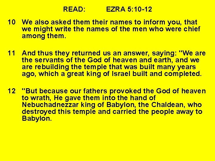 READ: EZRA 5: 10 -12 10 We also asked them their names to inform