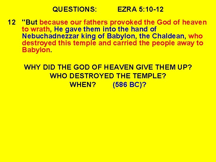 QUESTIONS: EZRA 5: 10 -12 12 "But because our fathers provoked the God of