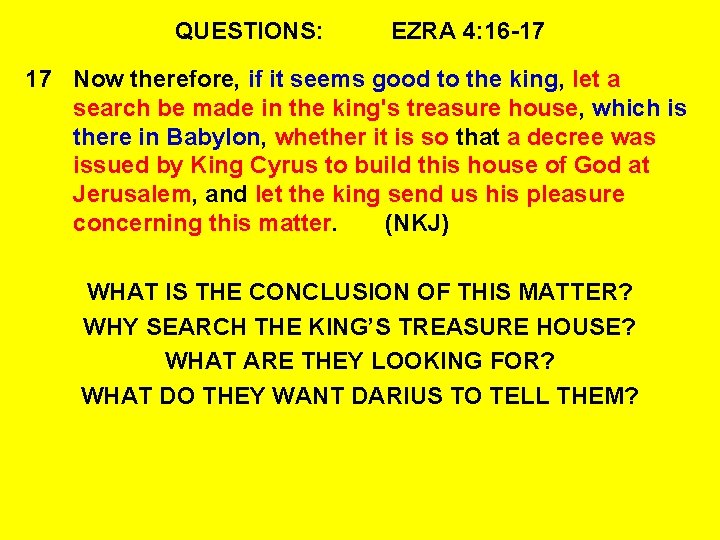 QUESTIONS: EZRA 4: 16 -17 17 Now therefore, if it seems good to the