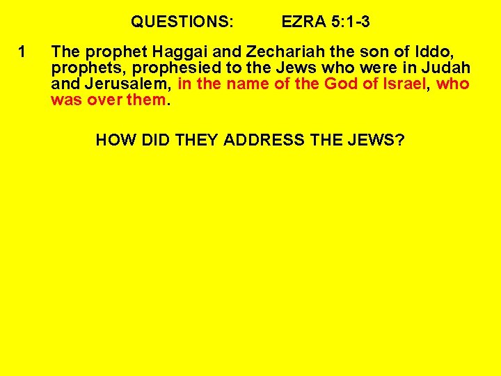 QUESTIONS: 1 EZRA 5: 1 -3 The prophet Haggai and Zechariah the son of
