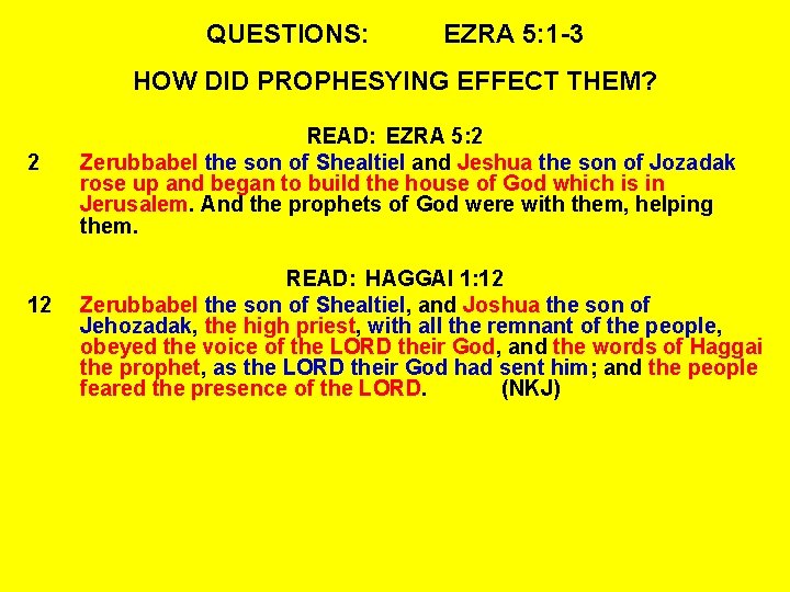 QUESTIONS: EZRA 5: 1 -3 HOW DID PROPHESYING EFFECT THEM? 2 12 READ: EZRA