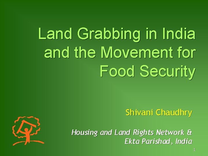 Land Grabbing in India and the Movement for Food Security Shivani Chaudhry Housing and