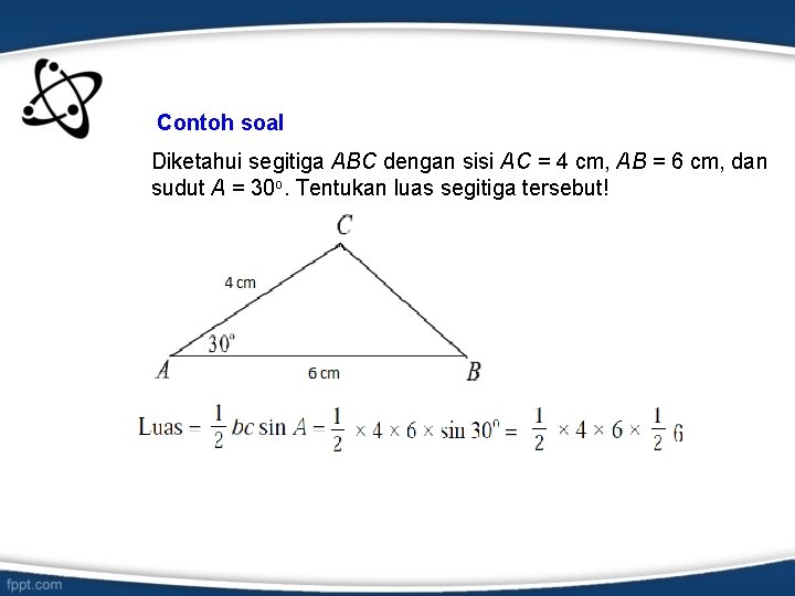 Contoh soal Diketahui segitiga ABC dengan sisi AC = 4 cm, AB = 6