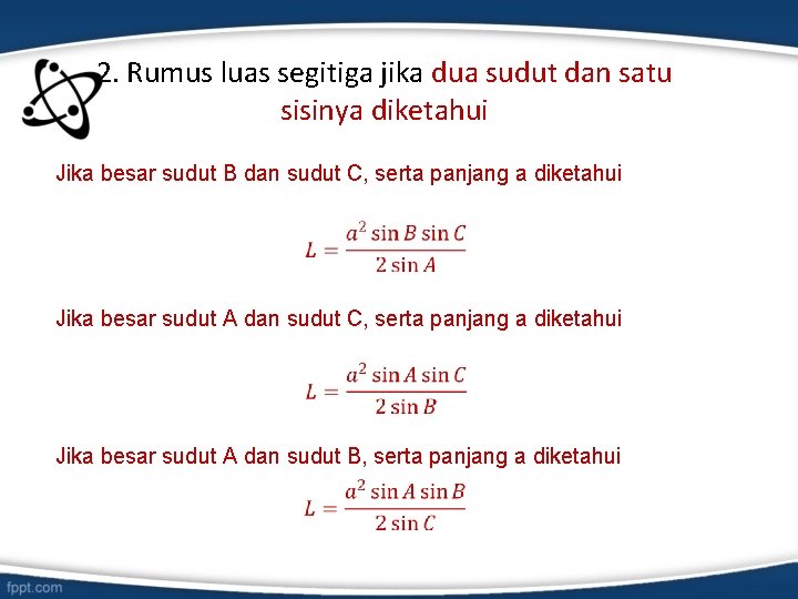 2. Rumus luas segitiga jika dua sudut dan satu sisinya diketahui Jika besar sudut