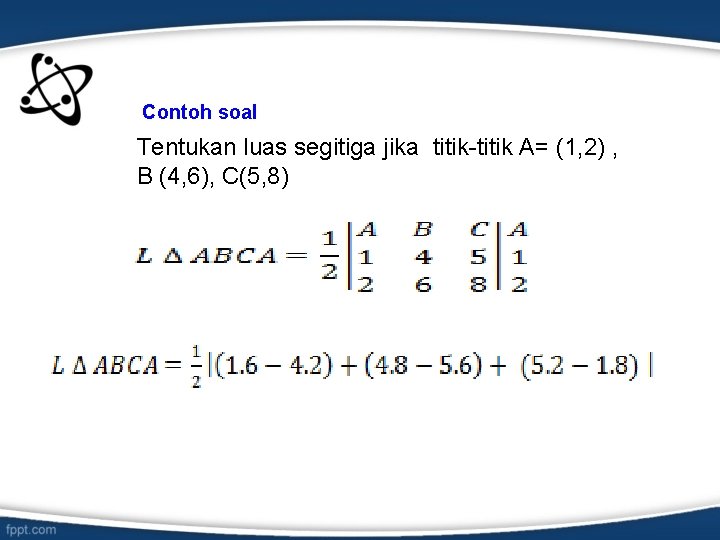  Contoh soal Tentukan luas segitiga jika titik-titik A= (1, 2) , B (4,