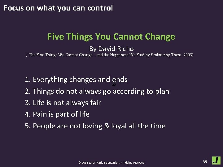 Focus on what you can control Five Things You Cannot Change By David Richo