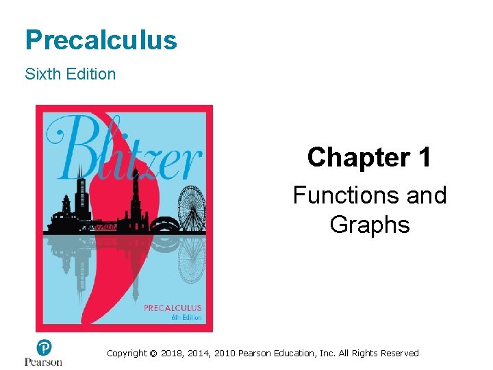 Precalculus Sixth Edition Chapter 1 Functions and Graphs Copyright © 2018, 2014, 2010 Pearson