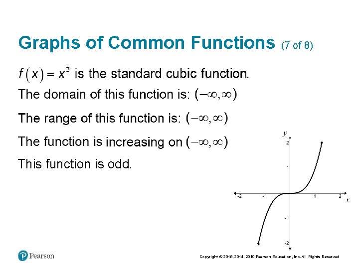 Graphs of Common Functions (7 of 8) This function is odd. Copyright © 2018,