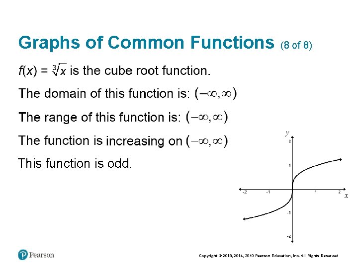 Graphs of Common Functions (8 of 8) This function is odd. Copyright © 2018,