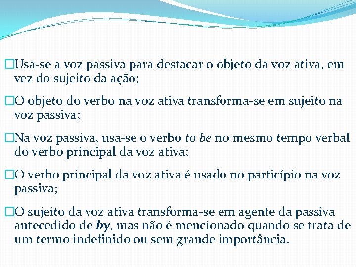 �Usa-se a voz passiva para destacar o objeto da voz ativa, em vez do