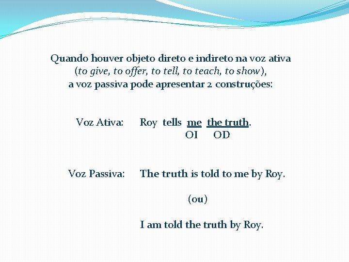  Quando houver objeto direto e indireto na voz ativa (to give, to offer,