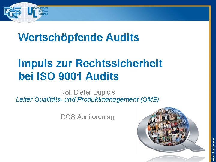 Wertschöpfende Audits Impuls zur Rechtssicherheit bei ISO 9001 Audits Rolf Dieter Duplois Leiter Qualitäts-