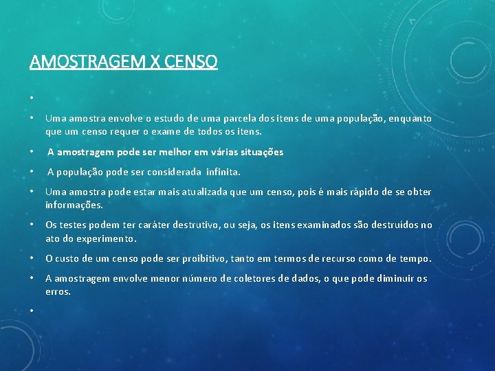 AMOSTRAGEM X CENSO • • Uma amostra envolve o estudo de uma parcela dos