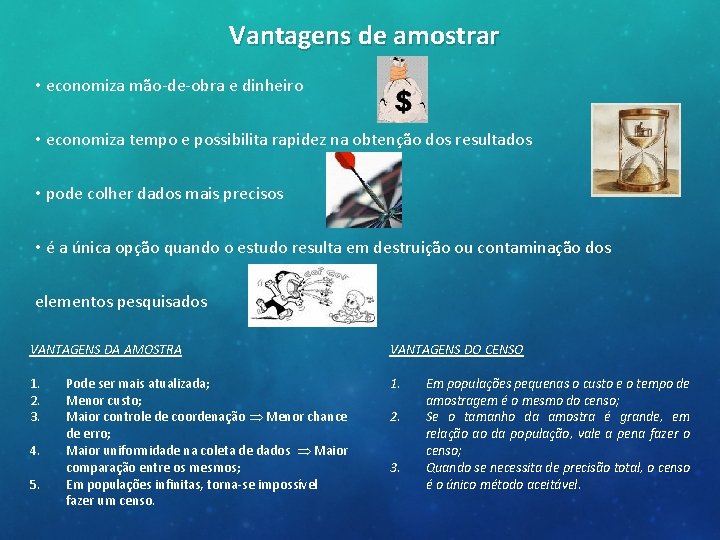 Vantagens de amostrar • economiza mão-de-obra e dinheiro • economiza tempo e possibilita rapidez