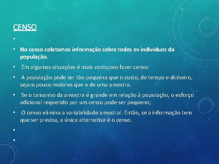 CENSO • • No censo coletamos informação sobre todos os indivíduos da população. •