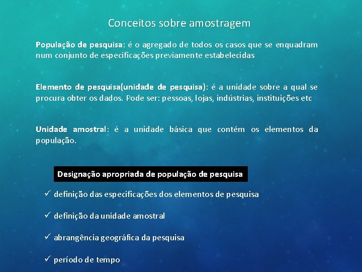 Conceitos sobre amostragem População de pesquisa: é o agregado de todos os casos que